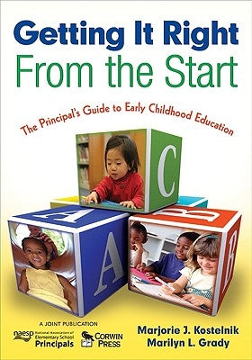 Getting It Right from the Start: The Principal's Guide to Early Childhood Education by Kostelnik, Marjorie J.
