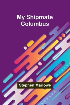 My Shipmate-Columbus by Marlowe, Stephen