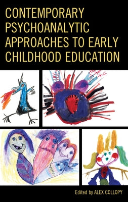 Contemporary Psychoanalytic Approaches to Early Childhood Education by Collopy, Alex