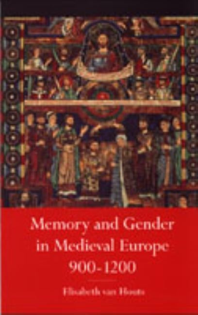Memory and Gender in Medieval Europe 900-1200 by Van Houts, Elisabeth