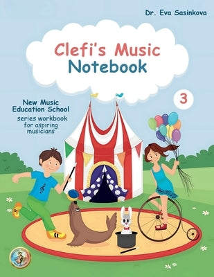 Clefi's Music Notebook 3: New Music Education School Music Workbook for Aspiring Musicians by Sasinkova, Eva
