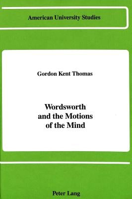 Wordsworth and the Motions of the Mind by Thomas, Gordon Kent