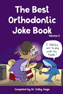 The Best Orthodontic Joke Book: Volume 2 by Gage, Colby
