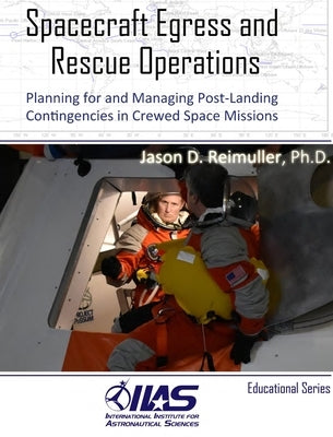 Spacecraft Egress and Rescue Operations: Planning for and Managing Post-Landing Contingencies in Manned Space Missions by Reimuller, Jason David