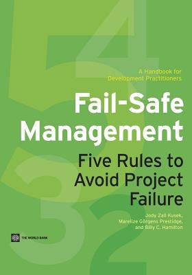 Fail-Safe Management: Five Rules to Avoid Project Failure by Zall Kusek, Jody