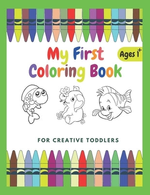 My First Coloring Book For Creative Toddlers Ages 1+: Funny Children's Book with Numbers, Letters, and Animals - Simple Pictures to Learn and Color. by Book, Nb Coloring