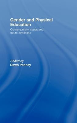 Gender and Physical Education: Contemporary Issues and Future Directions by Penney, Dawn