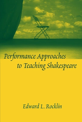 Performance Approaches to Teaching Shakespeare by Rocklin, Edward L.