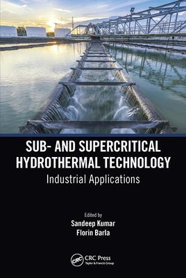 Sub- And Supercritical Hydrothermal Technology: Industrial Applications by Kumar, Sandeep