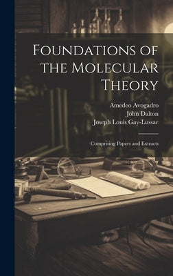 Foundations of the Molecular Theory: Comprising Papers and Extracts by Avogadro, Amedeo 1776-1856