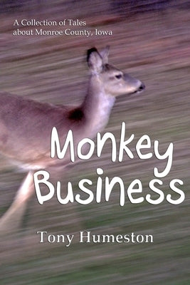 Monkey Business: A Collection of Tales about Monroe County, Iowa by Humeston, Tony