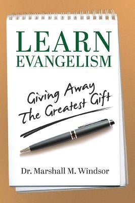 LEARN Evangelism: Giving Away The Greatest Gift by Windsor, Marshall M.