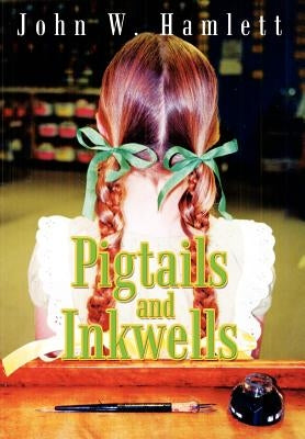 Pigtails and Inkwells by Hamlett, John W.
