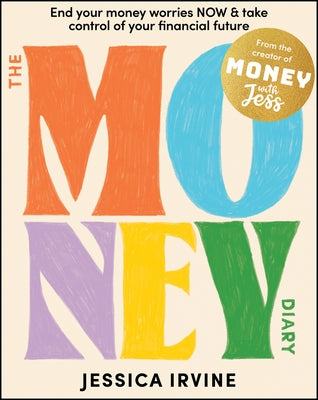 The Money Diary: End Your Money Worries Now and Take Control of Your Financial Future by Irvine, Jessica