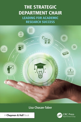 The Strategic Department Chair: Leading for Academic Research Success by Chasan-Taber, Lisa