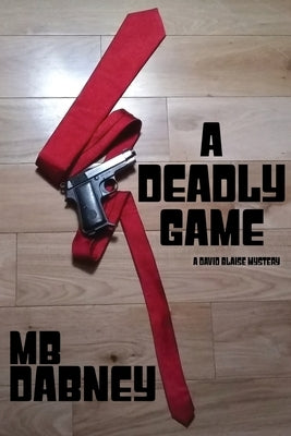 A Deadly Game: A David Blaise Mystery by Dabney, Mb
