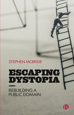 Escaping Dystopia: Rebuilding a Public Domain by McBride, Stephen