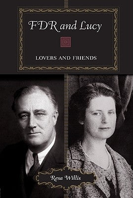 FDR and Lucy: Lovers and Friends by Willis, Resa
