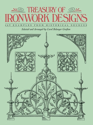 Treasury of Ironwork Designs: 469 Examples from Historical Sources by Grafton, Carol Belanger