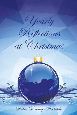Yearly Reflections at Christmas by Downey-Stockdale, Debra