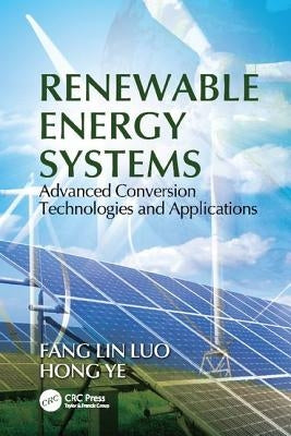 Renewable Energy Systems: Advanced Conversion Technologies and Applications by Luo, Fang Lin
