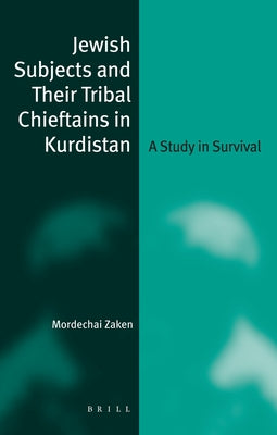 Jewish Subjects and Their Tribal Chieftans in Kurdistan: A Study in Survival by Zaken, Mordechai