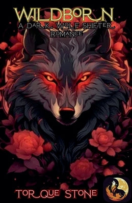 Wildborn: A Dark Wolf Shifter Romance by Stone, Torque