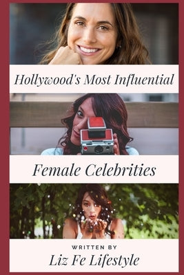 Hollywood's Most Influential Female Celebrities by Fe Lifestyle, Liz