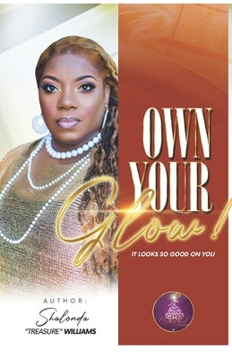 Own Your G.L.O.W.: It Looks So Good On You by Williams, Shalonda Treasure