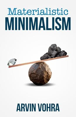 Materialistic Minimalism by Vohra, Arvin