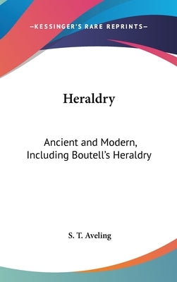 Heraldry: Ancient and Modern, Including Boutell's Heraldry by Aveling, S. T.