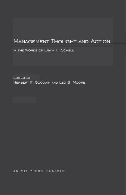 Management Thought and Action: in the Words of Erwin H. Schell by Goodwin, Herbert F.