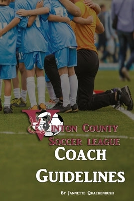 Coach Guidelines: Vinton County Soccer League by Quackenbush, Jannette