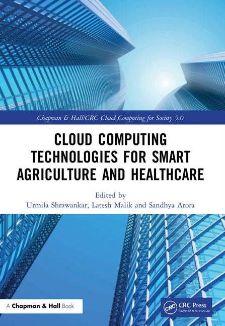 Cloud Computing Technologies for Smart Agriculture and Healthcare by Shrawankar, Urmila