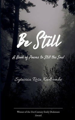Be Still A Book of Poems to Still the Soul by Sytarria Rosa Kadzombe