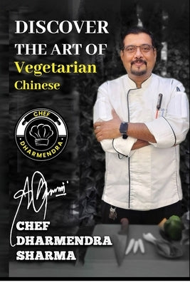 Discover the art of vegetarian Chinese by Dharmendra Sharma, Chef