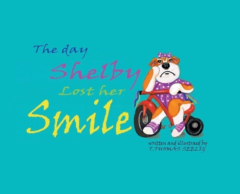 The Day Shelby Lost Her Smile by Seelig, T. Thomas