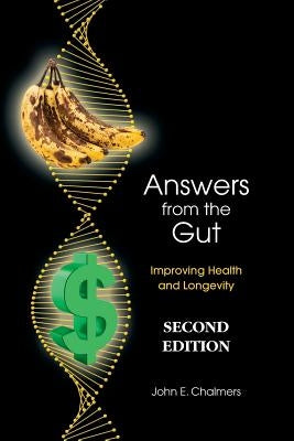 Answers from the Gut: Increasing Health and Longevity by Chalmers, John E.