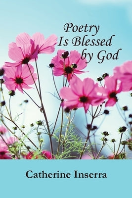 Poetry Is Blessed by God by Inserra, Catherine