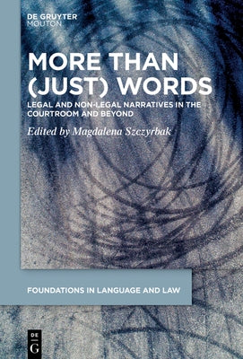 More Than (Just) Words: Legal and Non-Legal Narratives in the Courtroom and Beyond by Szczyrbak, Magdalena