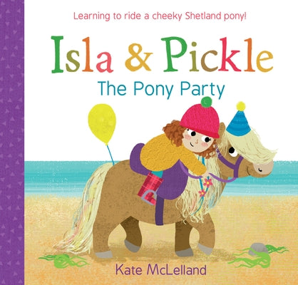 Isla and Pickle: The Pony Party by McLelland, Kate