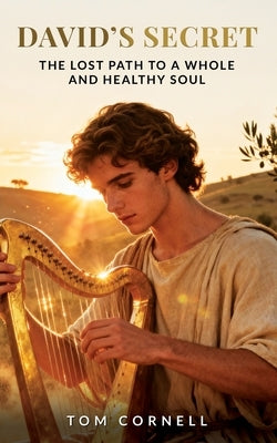 David's Secret: The Lost Path to a Whole and Healthy Soul by Cornell, Tom