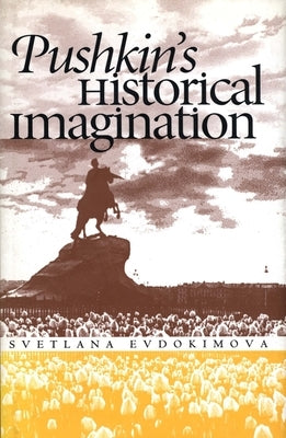 Pushkin's Historical Imagination by Evdokimova, Svetlana