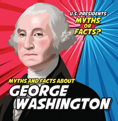 Myths and Facts about George Washington by Knopp, Ezra E.