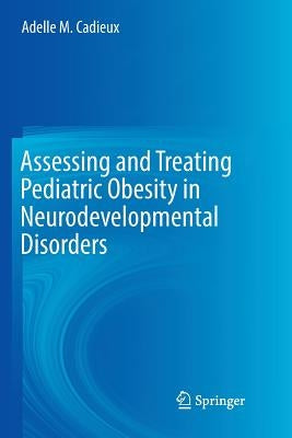 Assessing and Treating Pediatric Obesity in Neurodevelopmental Disorders by Cadieux, Adelle M.