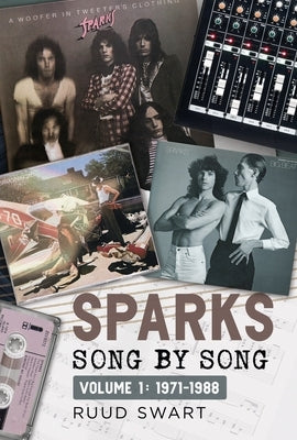 Sparks - Song by Song, Volume 1: 1971-1988 by Swart, Ruud