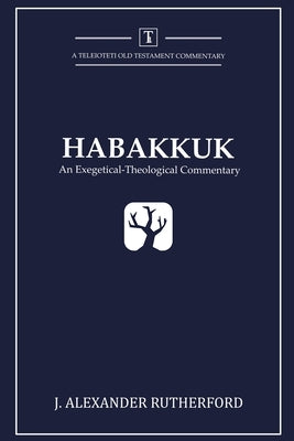 Habakkuk: An Exegetical-Theological Commentary by Rutherford, J. Alexander