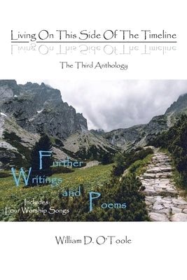 Living on This Side of the Timeline: The Third Anthology by O'Toole, William D.