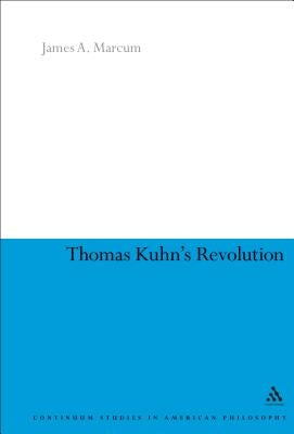 Thomas Kuhn's Revolution by Marcum, James A.