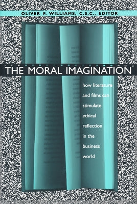 The Moral Imagination: How Literature and Films Can Stimulate Ethical Reflection in the Business World by Williams, Oliver F.